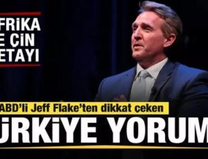 ABD’li Jeff Flake’ten dikkat çeken Türkiye yorumu! Afrika ve Çin detayı