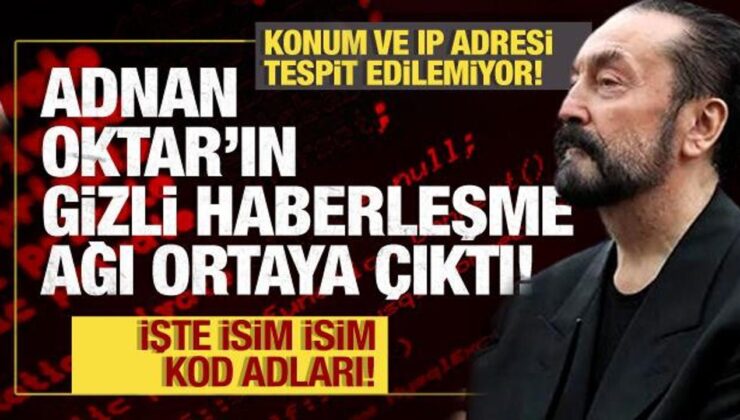 Adnan Oktar’ın gizli haberleşme ağı ortaya çıktı! Konum ve IP adresi tespit edilemiyor