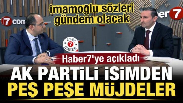 AK Partili adaydan peş peşe müjdeler! Haber7’ye açıkladı
