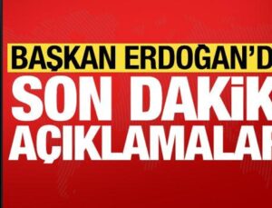 Başkan Erdoğan’dan son dakika açıklamaları!