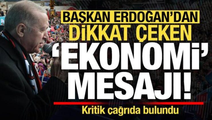 Başkan Erdoğan’ndan dikkat çeken ‘ekonomi’ mesajı! Çağrı yaptı…