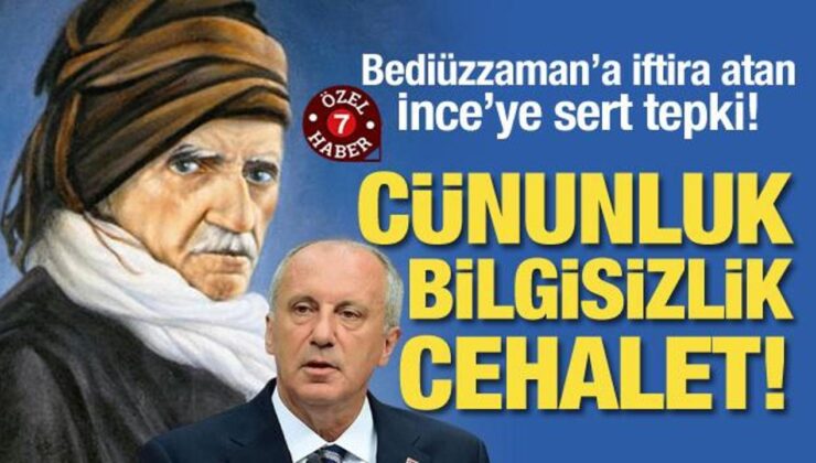 Bediüzzaman’a iftira atan İnce’ye sert tepki! “Cünunluk, bilgisizlik, cehalet”