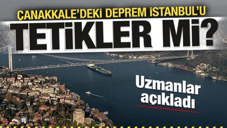 Çanakkale’de yaşanan deprem İstanbul’u tetikler mi? Uzmanlar açıkladı
