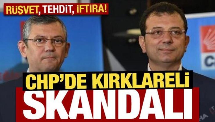 CHP’de Kırklareli skandalı: Rüşvet, tehdit, iftira!