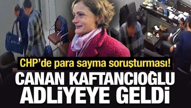 CHP’de para sayma soruşturması: Canan Kaftancıoğlu adliyeye ifade vermeye geldi