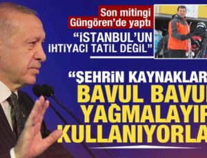 Cumhurbaşkanı Erdoğan Güngören’de konuştu: İstanbul’un ihtiyacı tatil değil
