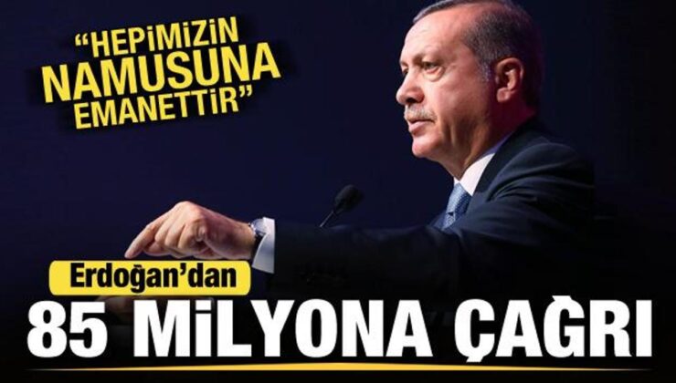 Cumhurbaşkanı Erdoğan’dan 85 milyon vatandaşa çağrı: Hepimizin namusuna emanettir!