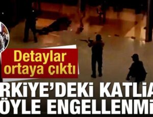 Detaylar ortaya çıktı! Türkiye’deki katliam böyle engellenmiş