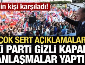 Erdoğan’dan çok sert açıklamalar: İki parti gizli kapaklı anlaşmalar yaptı!