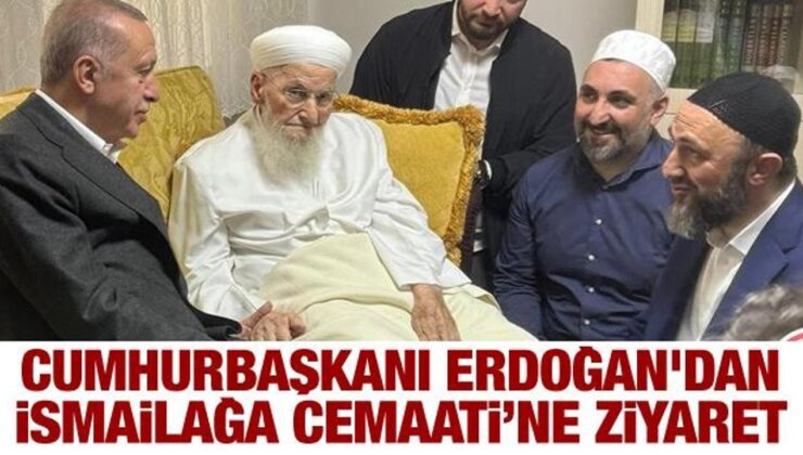 Erdoğan’dan İsmailağa Cemaati’ne ziyaret