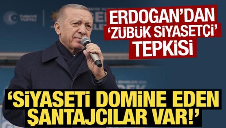 Erdoğan’dan ‘zübük siyasetçi’ tepkisi: Siyaseti domine eden şantajcılar var!