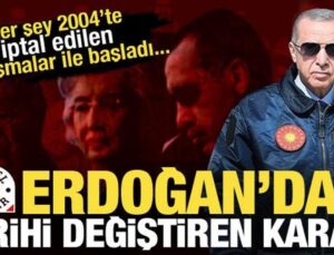 Her şey 2004’te iptal edilen anlaşmalar ile başladı! Erdoğan’dan tarihi karar