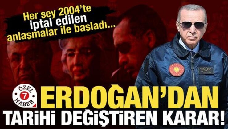 Her şey 2004’te iptal edilen anlaşmalar ile başladı! Erdoğan’dan tarihi karar