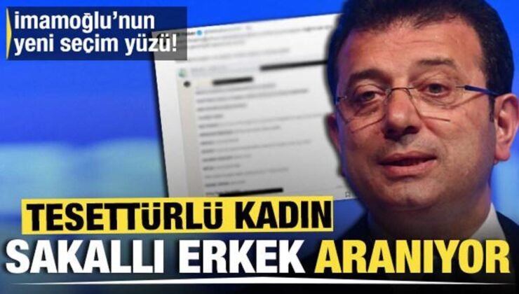 İmamoğlu’nun yeni seçim yüzü! Tesettürlü kadın, sakallı erkek aranıyor