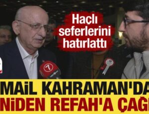İsmail Kahraman’dan Yeniden Refah’a çağrı! Haçlı seferlerini hatırlattı
