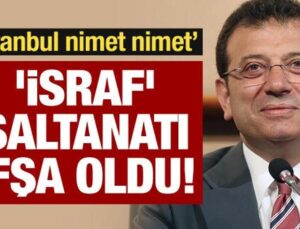 ‘İsraf’ saltanatı ifşa oldu!