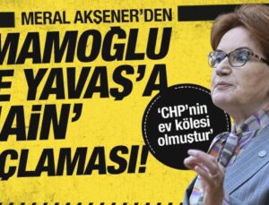 Meral Akşener’den, İmamoğlu ve Yavaş’a hain suçlaması