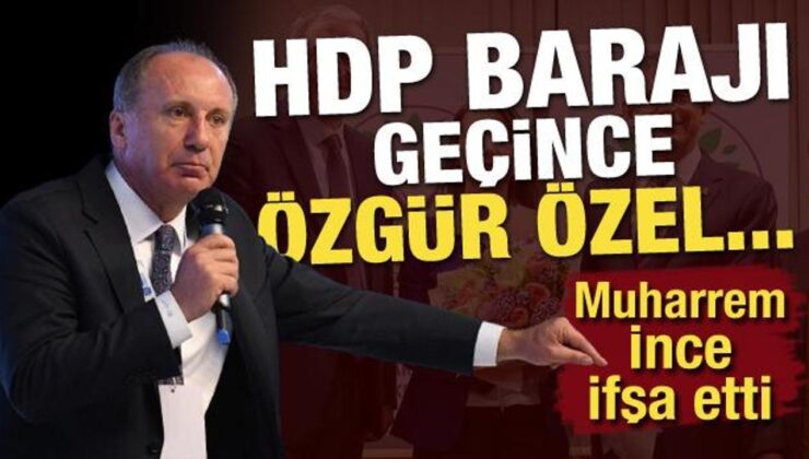 Muharrem İnce açıkladı! HDP barajı geçince Özgür Özel bakın ne yapmış
