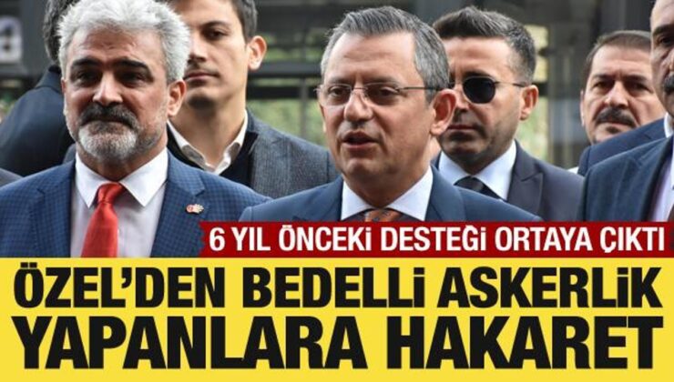 Özgür Özel’den bedelli askerlik yapanlara hakaret: 6 yıl önce desteklediği ortaya çıktı