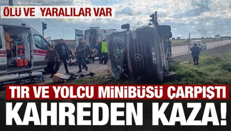 Tekirdağ’da tır ve minibüs çarpıştı! Çok sayıda ölü ve yaralı