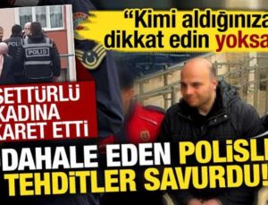 Tesettürlü çalışana hakaret edip, polisleri tehdit etti: Kimi aldığınıza dikkat edin