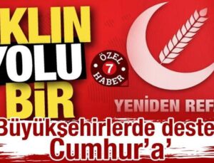 Yeniden Refah Partisi’nde aklın yolu bir: “Büyükşehirlerde destek Cumhur’a!”