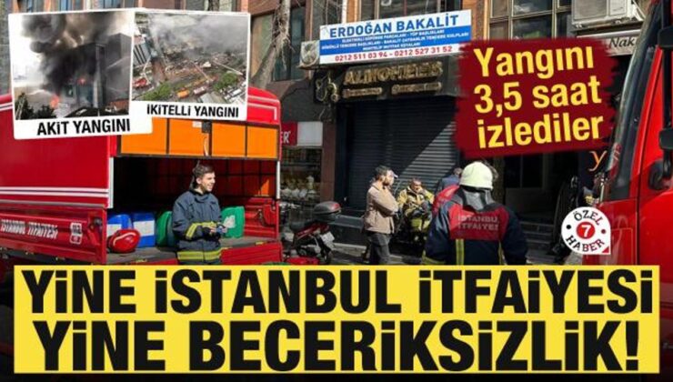 Yine İstanbul itfaiyesi yine beceriksizlik! ‘3,5 saat yangını izlediler’
