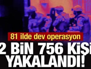 81 ilde dev operasyon: 4 gündür devam ediyordu, 2 bin 756 firarı yakalandı!