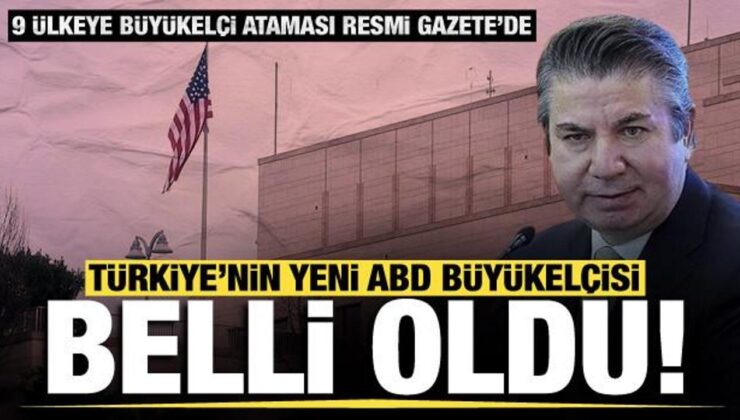 9 ülkeye büyükelçi atandı! Türkiye’nin yeni ABD Büyükelçisi Sedat Önal oldu