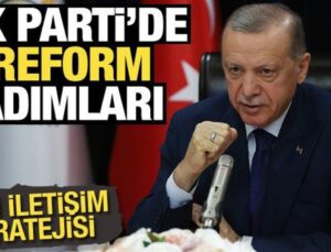 AK Parti’de reform adımları