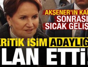 Akşener’in kararı sonrası sıcak gelişme! İYİ Parti’de 2 kritik isim adaylığını ilan etti..