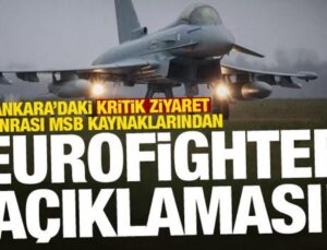 Ankara’daki kritik ziyaret sonrası MSB kaynaklarından dikkat çeken Eurofighter açıklaması!