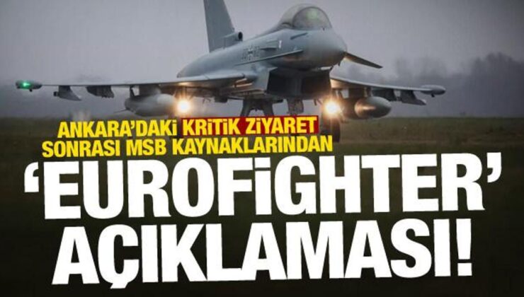 Ankara’daki kritik ziyaret sonrası MSB kaynaklarından dikkat çeken Eurofighter açıklaması!