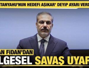 Bakan Fidan: Netahyahu bölgeyi savaşa sürüklemeye çalışıyor