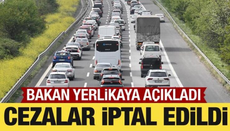 Bakan Yerlikaya açıkladı: Cezalar iptal edildi