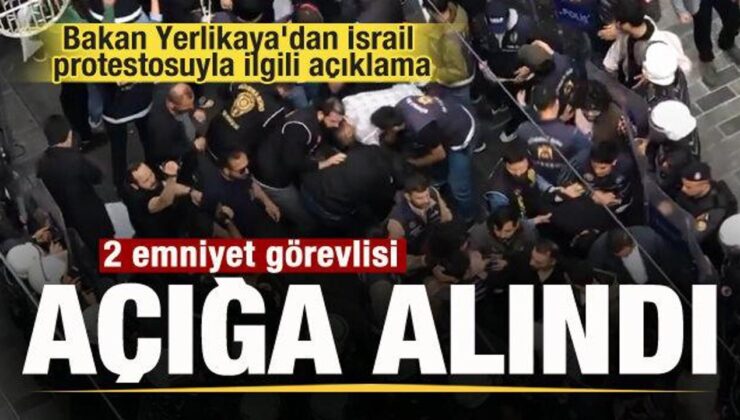 Bakan Yerlikaya’dan İsrail protestosuyla ilgili açıklama: 2 emniyet görevlisi açığa alındı