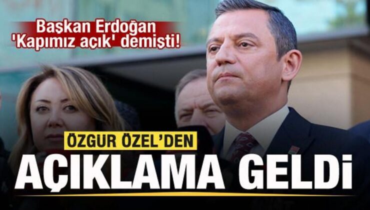 Başkan Erdoğan ‘Kapımız açık’ demişti! Özgür Özel’den açıklama!