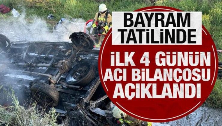 Bayram tatilinde ilk 4 günün acı bilançosu açıklandı