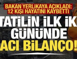 Bayram tatilinin ilk iki gününde acı bilanço: Ali Yerlikaya açıkladı