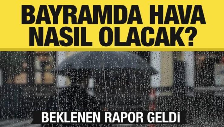Bayramda hava nasıl olacak? Meteoroloji’den son dakika uyarısı