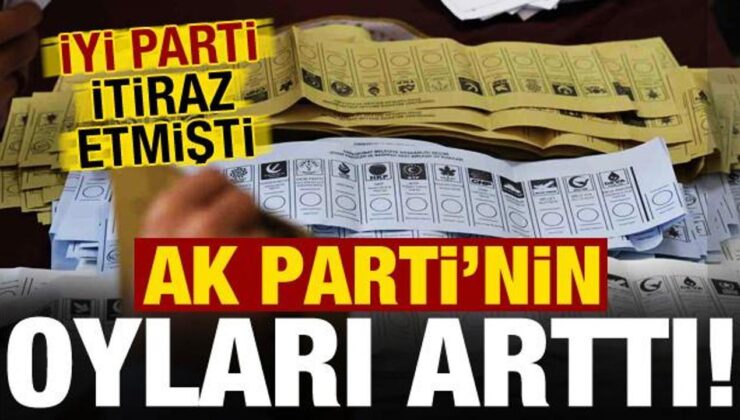 Bir ilimizde İYİ Parti itiraz etti, AK Parti’nin oyları arttı!