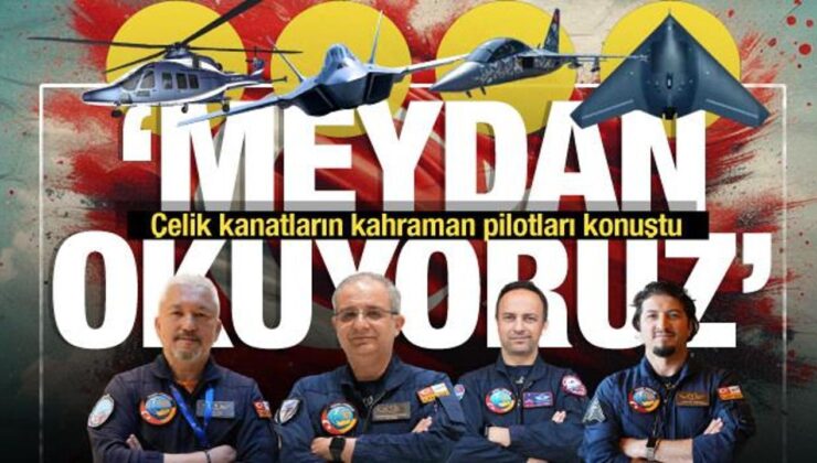 Çelik kanatların kahraman pilotları konuştu… ‘Meydan okuyoruz’