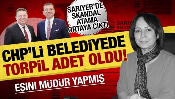CHP’li Sarıyer Belediyesi’nde torpil: Başkan Yardımcısının eşi müdür oldu