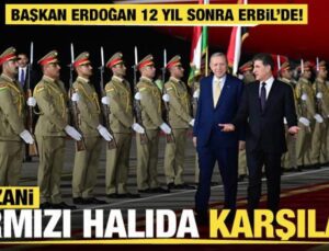 Cumhurbaşkanı Erdoğan, 12 yıl sonra ilk kez Erbil’de