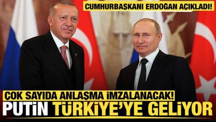 Cumhurbaşkanı Erdoğan açıkladı! Putin Türkiye’ye geliyor