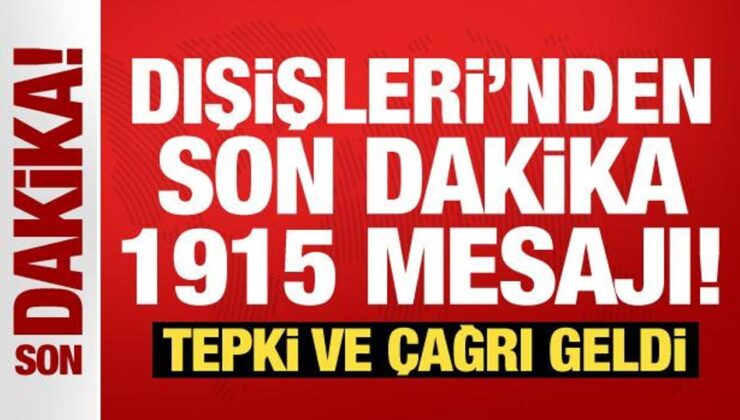 Dışişleri Bakanlığı’ndan son dakika 1915 mesajı!
