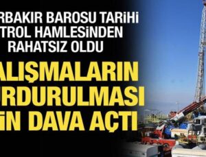 Diyarbakır Barosu petrol arama çalışmalarının iptali için dava açtı