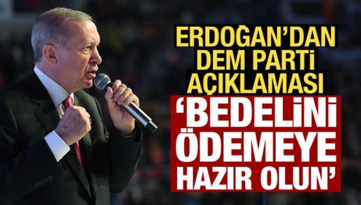 Erdoğan’dan Bahçeli’nin DEM Parti çıkışına destek: Bedelini ödemeye hazır olmalılar