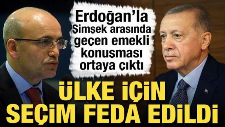 Erdoğan’la Şimşek arasında geçen konuşma ortaya çıktı! Ülke için seçim feda edildi