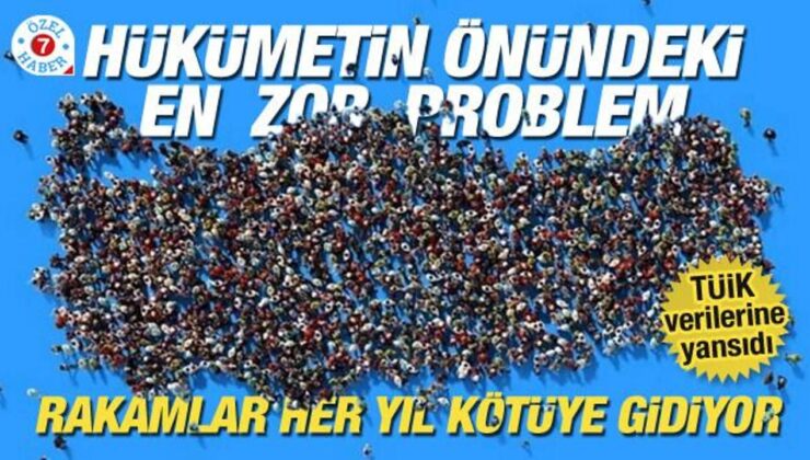 Hükümetin önündeki en zor problem… Rakamlar her yıl kötüye gidiyor